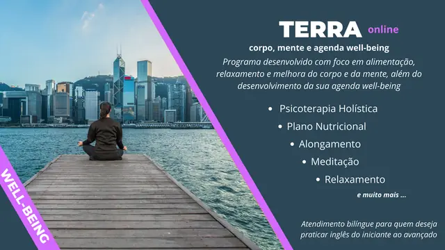 Programa Terra online: corpo, mente e agenda well-being, com psicoterapia holística, plano nutricional, alongamento, meditação e relaxamento. Atendimento bilíngue.
